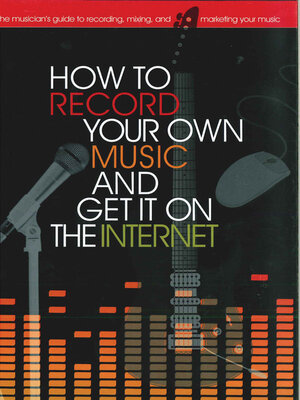cover image of How to Record Your Own Music and Get it On the Internet
